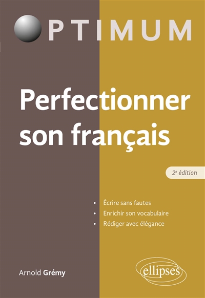 Perfectionner son français: écrire sans fautes, enrichir son vocabulaire, rédiger avec élégance
