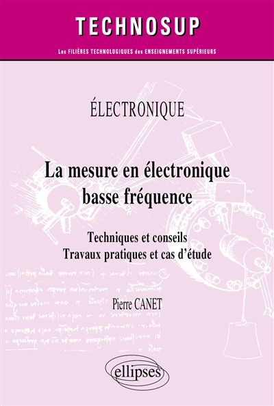 Electronique: la mesure en électronique basse fréquence: techniques et conseils, travaux pratiques et cas d'étude