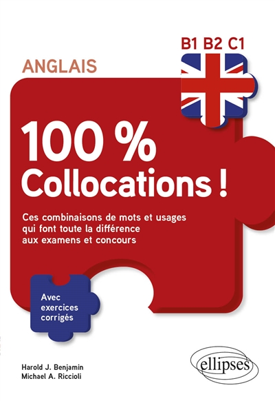 Anglais, 100 % collocations!: B1-B2-C1: ces combinaisons de mots et usages qui font toute la différence aux examens et concours, avec exercices corrigés