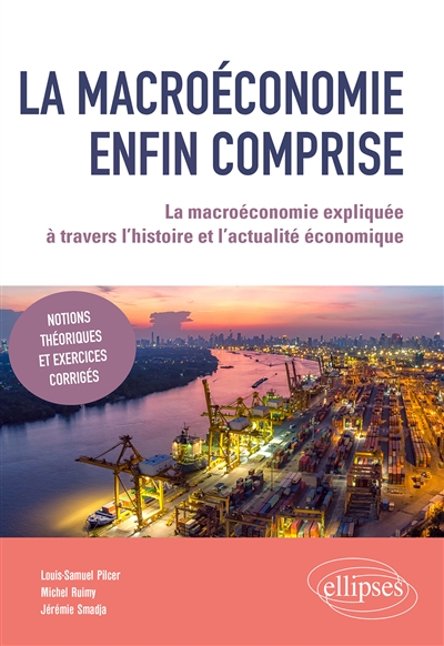 La macroéconomie enfin comprise: la macroéconomie expliquée à travers l'histoire et l'actualité économique: notions théoriques et exercices corrigés