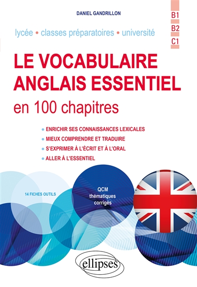 Le vocabulaire anglais essentiel en 100 chapitres: lycée, classes préparatoires, université: B1-B2-C1