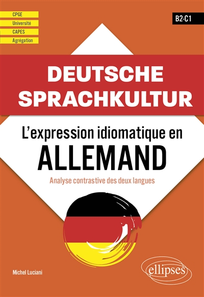 Deutsche Sprachkultur - L'expression idiomatique en allemand - Analyse contrastive des deux langues. B2-C1 - CPGE - université - CAPES - Agrégation