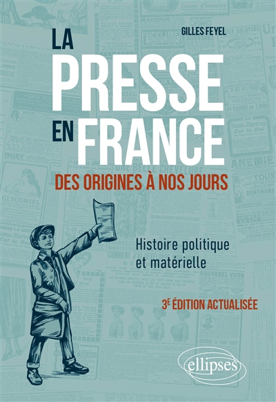 La presse en France des origines à nos jours. Histoire politique et matérielle - 3e édition actualisée