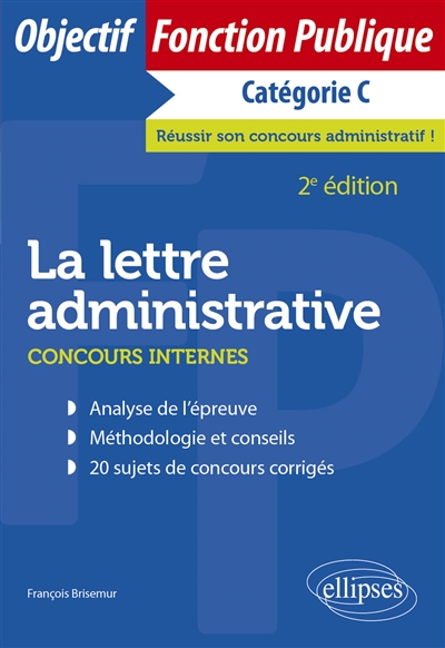 La lettre administrative: concours internes, catégorie C: analyse de l'épreuve, méthodologie et conseils, 20 sujets de concours corrigés
