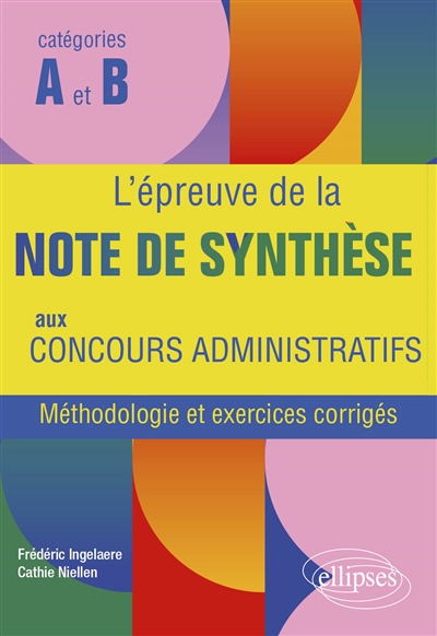 L'épreuve de la note de synthèse aux concours administratifs: méthodologie et exercices corrigés: catégories A et B