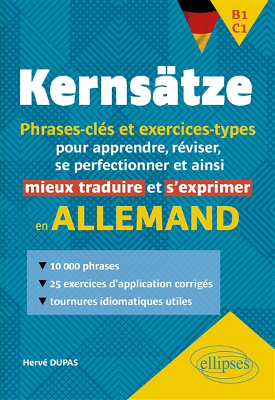 Allemand - Kernsätze. B1-C1 - Phrases-clés et exercices-types - Pour apprendre, réviser, se perfectionner et ainsi mieux traduire et s'exprimer en allemand