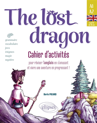 The lost dragon - Cahier d'activités - Pour réviser l'anglais en s'amusant et vivre une aventure en progressant! Débutant-faux débutant