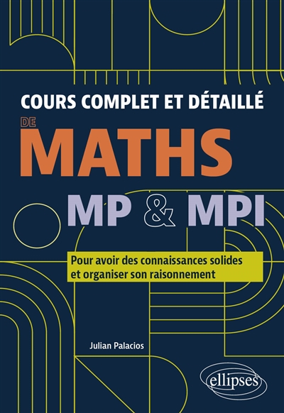 Cours complet et détaillé de Maths - MP & MPI - Pour avoir des connaissances solides et organiser son raisonnement