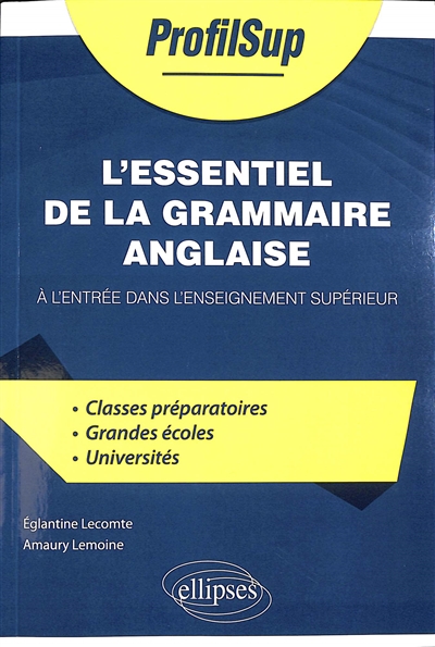 L'essentiel de la grammaire anglaise: à l'entrée dans l'enseignement supérieur: classes préparatoires, grandes écoles, universités