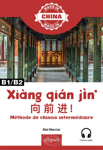 Xiàng qian jin: méthode de chinois intermédiaire: B1, B2