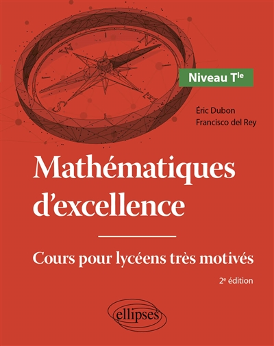 Mathématiques d'excellence: cours pour lycéens très motivés. Niveau terminale