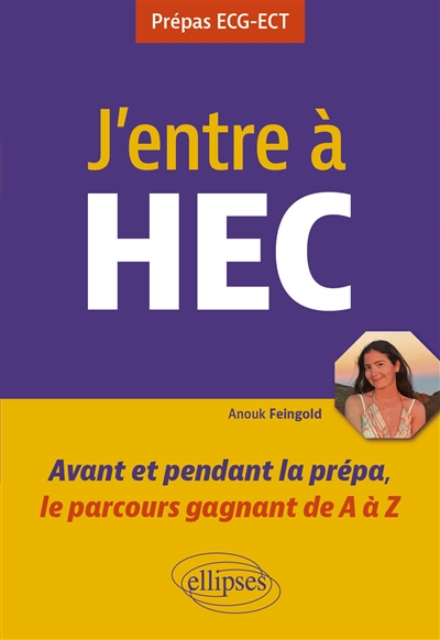 J'entre à HEC: avant et pendant la prépa, le parcours gagnant de A à Z: prépas ECG-ECT