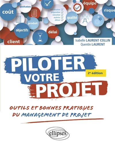 Piloter votre projet. - Outils et bonnes pratiques du management de projet