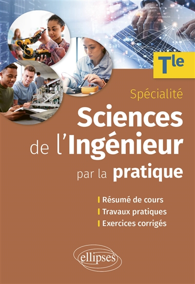 Spécialité Sciences de l'ingénieur par la pratique - Tle - Résumé de cours, travaux pratiques et exercices corrigés