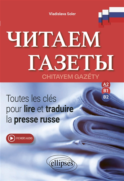 Chitayem gazéty: toutes les clés pour lire et traduire la presse russe: A2, B1, B2