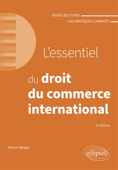 L'essentiel du droit du commerce international: fiches de cours et cas pratiques corrigés