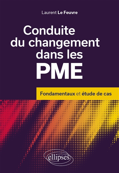 Conduite du changement dans les PME: fondamentaux et étude de cas