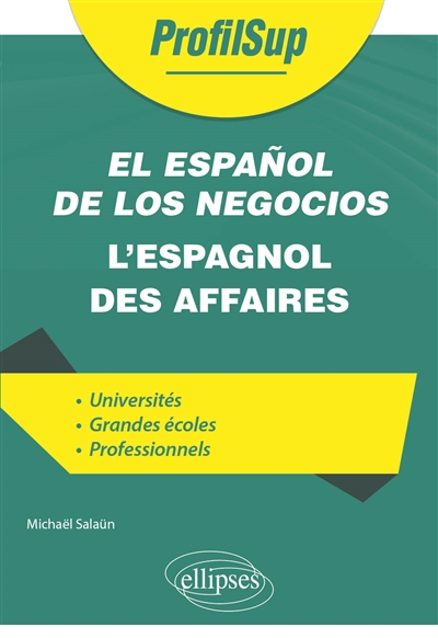 El espanol de los negocios. L'espagnol des affaires: universités, grandes écoles, professionnels