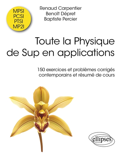 Toute la physique du sup en applications: 150 exercices et problèmes corrigés contemporains et résumés de cours: MPSI, PCSI, PTSI, MP2I