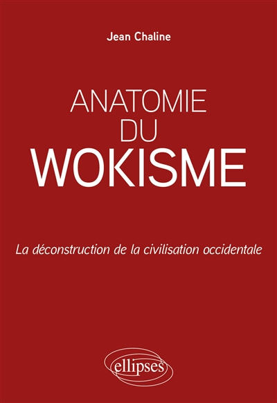 Anatomie du wokisme: la déconstruction de la civilisation occidentale