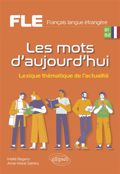 Les mots d'aujourd'hui: lexique thématique de l'actualité: FLE, français langue étrangère, B1, B2