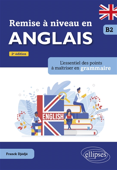 Remise à niveau en anglais - B2 - L'essentiel des points à maîtriser en grammaire