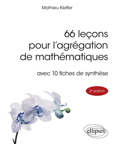 66 leçons pour l'agrégation de mathématiques: avec 10 fiches de synthèse