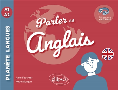 Parler en anglais A1-A2 - Tout pour communiquer au quotidien! (avec fichiers audio)