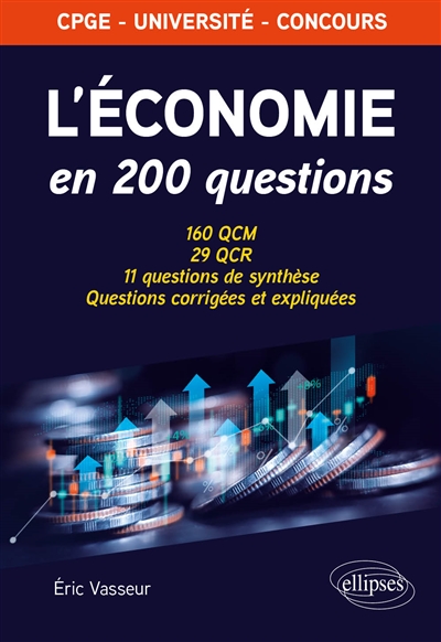 L'économie en 200 questions: 160 QCM, 29 QCR, 11 questions de synthèse, questions corrigées et expliquées: CPGE, université, concours