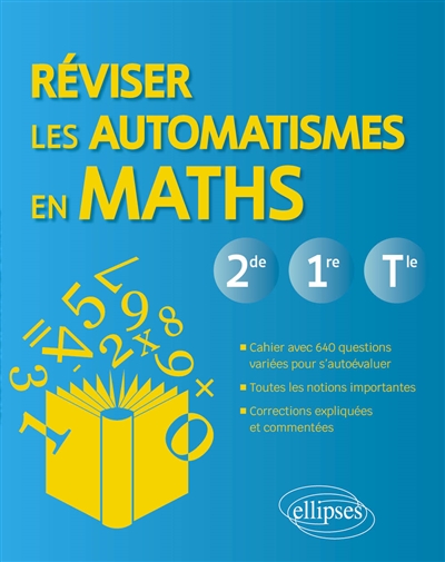 Réviser les automatismes en maths: 2de, 1re, terminale