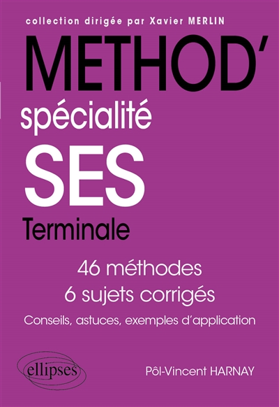 Spécialité SES terminale: 46 méthodes, 6 sujets corrigés: conseils, astuces, exemples d'application