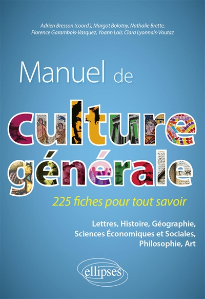 Manuel de culture générale: 225 fiches pour tout savoir: lettres, histoire, géographie, sciences économiques et sociales, philosophie, art