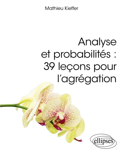 Analyse et probabilités: 39 leçons pour l'agrégation