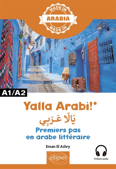 Yalla Arabi!: premiers pas en arabe littéraire: A1-A2