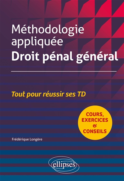 Méthodologie appliquée, droit pénal général: tout pour réussir ses TD: cours, exercices & conseils