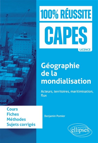 Géographie de la mondialisation: acteurs, territoires, maritimisation, flux: cours, fiches, méthode, sujets corrigés
