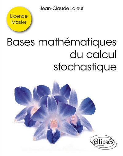 Bases mathématiques du calcul stochastique: licence, master