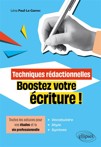 Techniques rédactionnelles: boostez votre écriture!: toutes les astuces pour vos études et la vie professionnelle