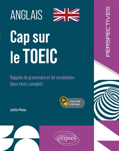 Cap sur le TOEIC: anglais: rappels de grammaire et de vocabulaire, deux tests complets