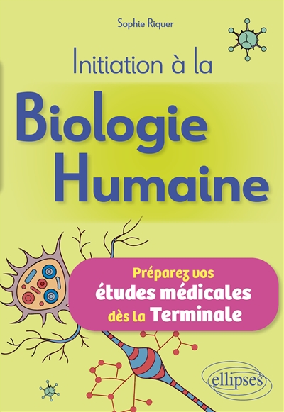 Initiation à la biologie humaine: préparez vos études médicales dès la terminale
