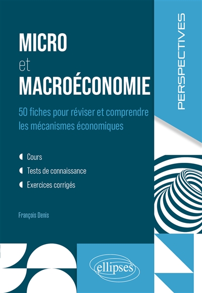 Micro et macroéconomie: 50 fiches pour réviser et comprendre les mécanismes économiques: cours, tests de connaissance, exercices corrigés