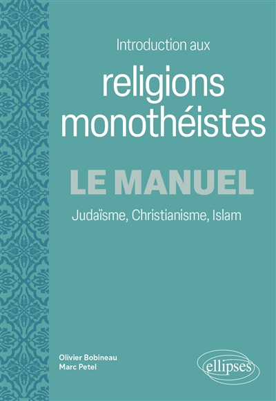 Introduction aux religions monothéistes: le manuel: judaïsme, christianisme, islam