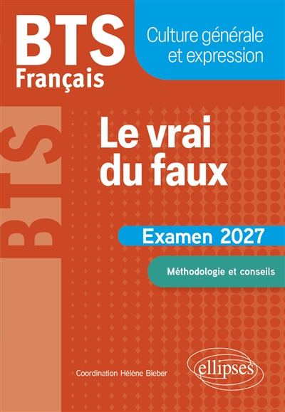 Le vrai du faux: BTS français, culture générale et expression: examen 2027, méthodologie et conseils