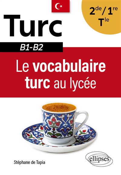 Le vocabulaire turc au lycée: 2de, 1re, terminale: B1-B2
