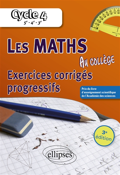 Les maths au collège, cycle 4, 5e, 4e, 3e: exercices corrigés progressifs