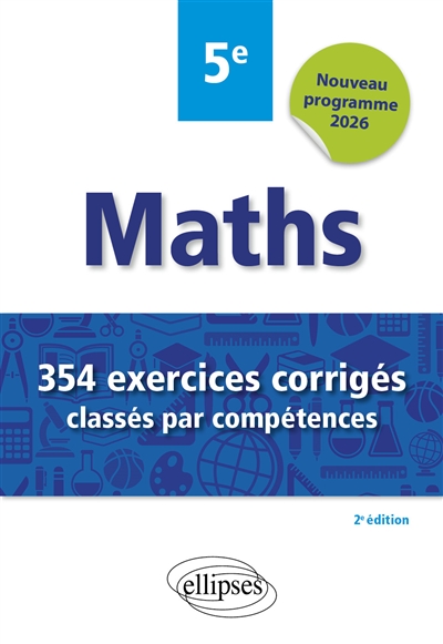 Maths 5e: 354 exercices corrigés classés par compétences: nouveau programme 2026