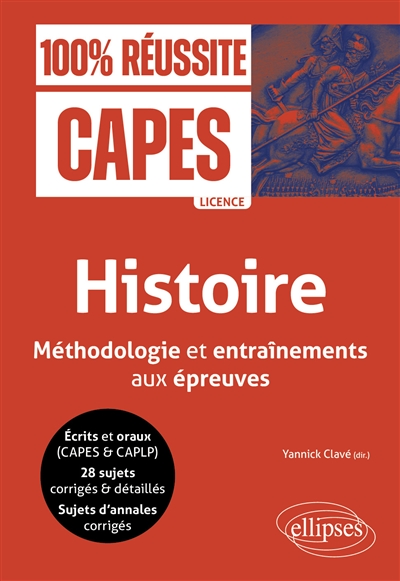 Histoire: méthodologie et entraînements aux épreuves: écrits et oraux (Capes & CAPLP), 28 sujets corrigés & détaillés, sujets d'annales corrigés, licence