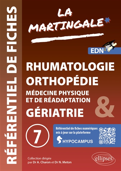 La martingale: référentiel fiches médicales: EDN. Vol. 7. Rhumatologie, orthopédie, médecine physique et de réadaptation (MPR), gériatrie
