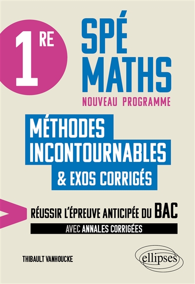 Spé maths 1re, nouveau programme: méthodes incontournables & exos corrigés: réussir l'épreuve anticipée du bac, avec annales corrigées