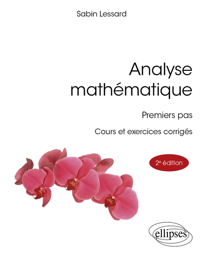 Analyse mathématique: premiers pas: cours et exercices corrigés